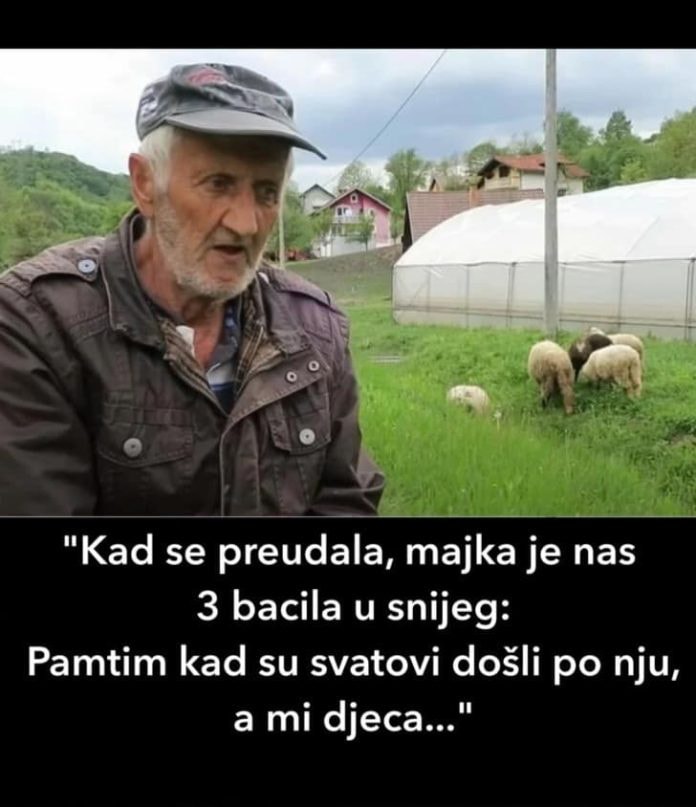 “Kad se preudala, majka je nas 3 bacila u snijeg: Pamtim kad su svatovi došli ponju, a mi djeca…” - featured image “Kad se preudala, majka je nas 3 bacila u snijeg: Pamtim kad su svatovi došli ponju, a mi djeca…” - featured image
