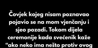 “Čovjek kojeg nisam poznavao pojavio se na mom vjenčanju i sjeo pozadi.”