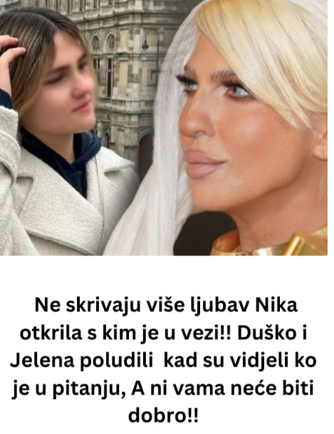 Ne skrivaju više ljubav Nika otkrila s kim je u vezi! Duško i Jelena poludil, a ni vama neće biti dobro!! - featured image Ne skrivaju više ljubav Nika otkrila s kim je u vezi! Duško i Jelena poludil, a ni vama neće biti dobro!! - featured image