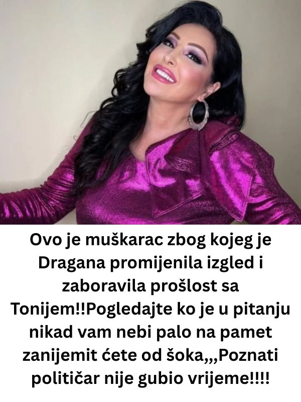 0vo je muškarac zbog kojeg je Dragana promijenila izgled I ZAB0RAVlLA SVE SA T0NlJEM! - featured image 0vo je muškarac zbog kojeg je Dragana promijenila izgled I ZAB0RAVlLA SVE SA T0NlJEM! - featured image