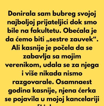 Donirala sam bubreg svojoj najboljoj prijateljici dok smo bile na fakultetu.