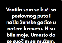 “Kada sam se vratila sa poslovnog puta, u svom krevetu sam pronasla zenske gacice koje nisu moje..”