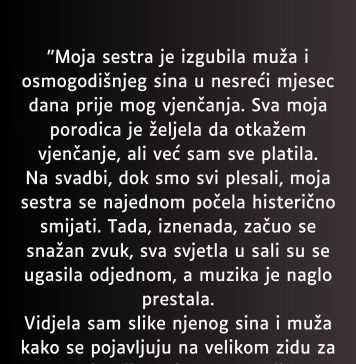 “Moja sestra je izgubila muža i osmogodišnjeg sina u nesreći mjesec dana prije mog vjenčanja…”